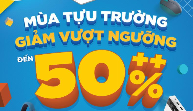 MỪNG TỰU TRƯỜNG GIẢM VƯỢT NGƯỠNG đến 50%++