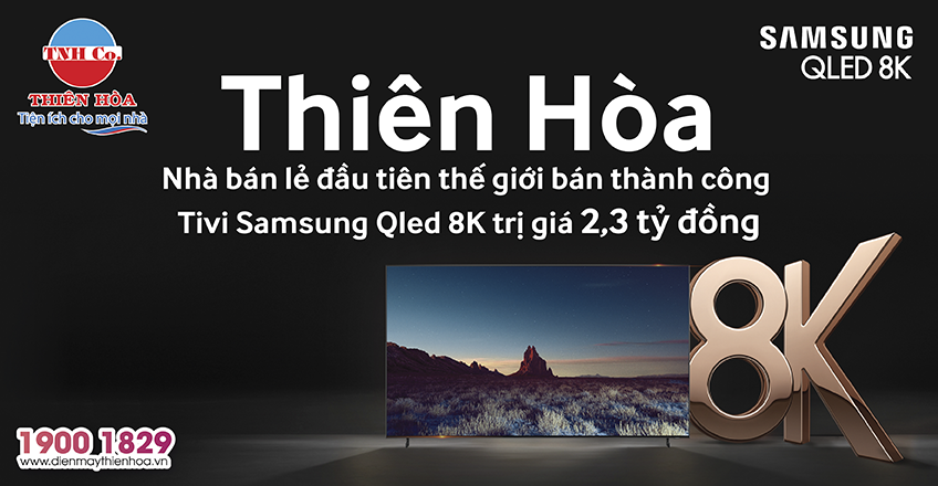 THIÊN NAM HÒA – NHÀ BÁN LẺ ĐẦU TIÊN TRÊN THẾ GIỚI BÁN THÀNH CÔNG TIVI SAMSUNG QLED 8K TRỊ GIÁ 2,3 TỶ ĐỒNG