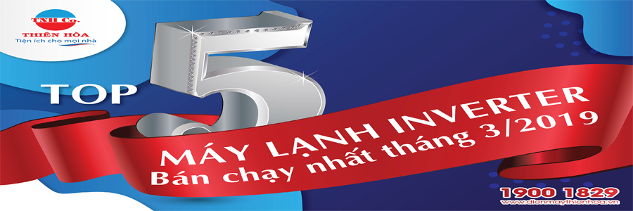 TOP 5 MÁY LẠNH INVETER BÁN CHẠY NHẤT TẠI THIÊN NAM HÒA THÁNG 3/2019