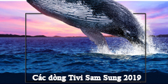 DẠO MỘT VÒNG CÁC DÒNG TIVI SAMSUNG 2019