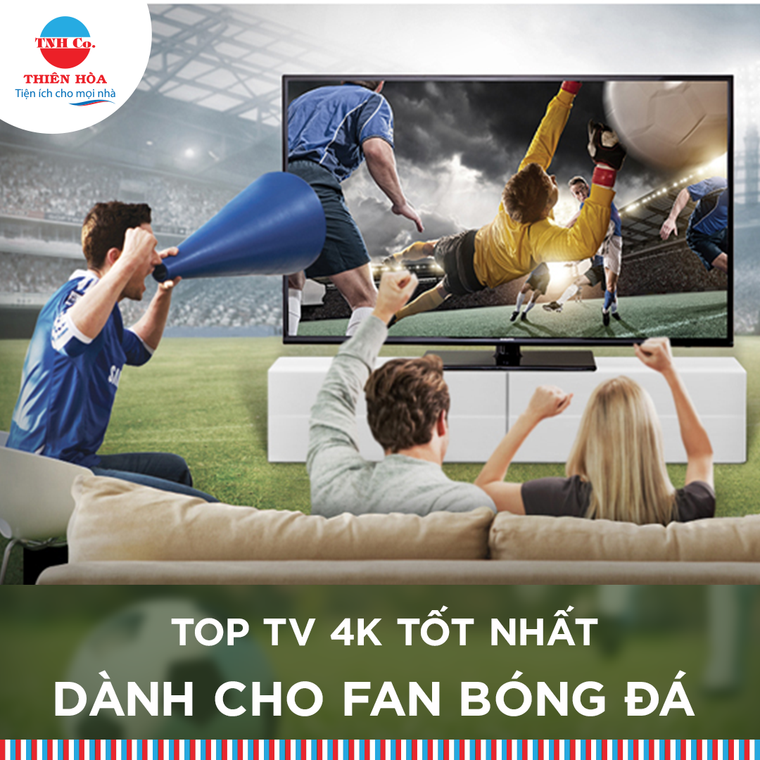 Top TV 4k tốt nhất dành cho fan bóng đá