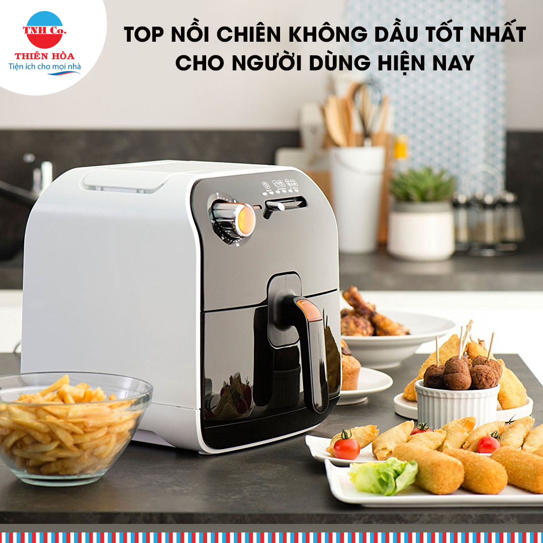 Top nồi chiên không dầu tốt nhất cho người dùng hiện nay