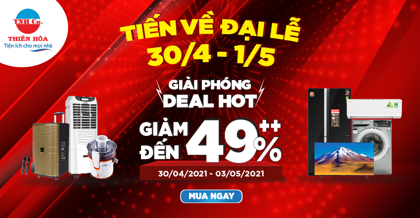 TIẾN VỀ ĐẠI LỄ 30/04 - 01/05 - GIẢI PHÓNG CÁC DEAL HOT ĐẾN 49%++ TẤT CẢ CÁC SẢN PHẨM* TẠI THIÊN NAM HÒA