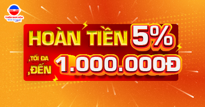 HOÀN TIỀN 5% - TỐI ĐA 1.000.000Đ