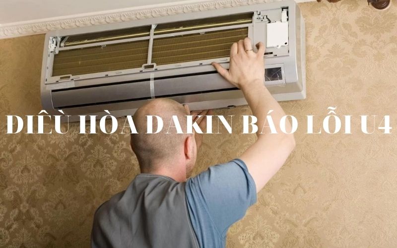 Lỗi U4 điều hòa Daikin. Nguyên nhân và cách khắc phục