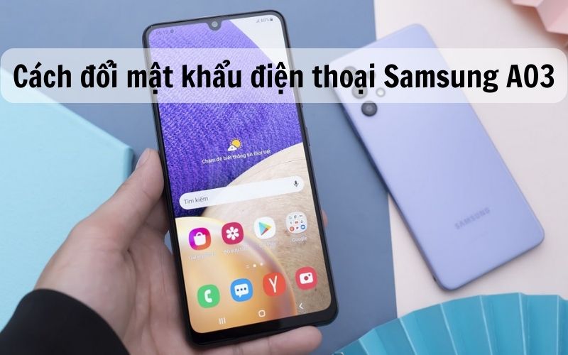 Cách đổi mật khẩu điện thoại Samsung A03