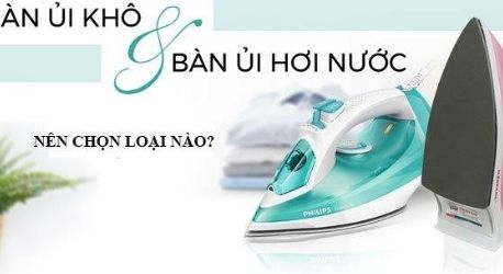 Bàn ủi khô và bàn ủi hơi nước – Nên mua sản phẩm nào thì tốt nhất- Siêu Thị Điện máy Thiên Nam Hòa