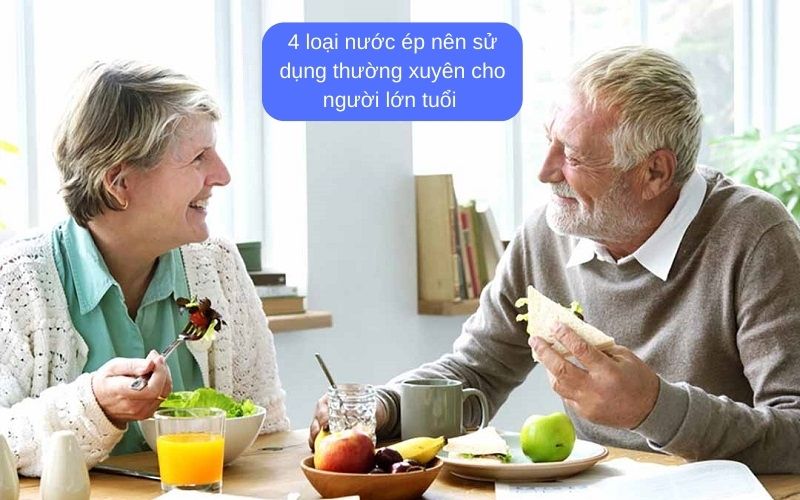 4 loại nước ép nên sử dụng thường xuyên cho người lớn tuổi