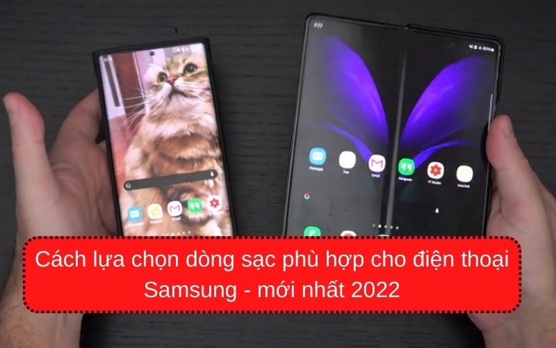 Cách lựa chọn dòng sạc phù hợp cho điện thoại Samsung - mới nhất 2022