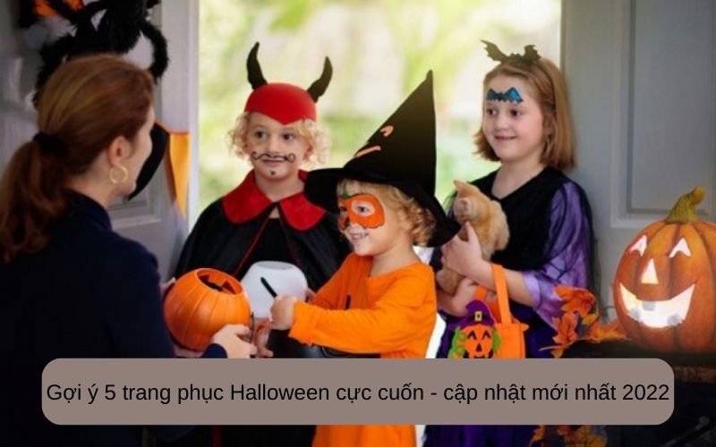 Gợi ý 5 trang phục Halloween cực cuốn - cập nhật mới nhất 2022
