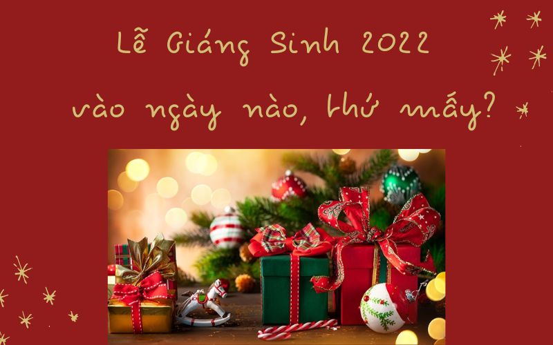 Lễ giáng sinh năm 2022 diễn ra vào ngày nào, thứ mấy?