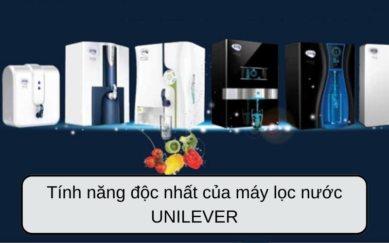 Tính năng độc nhất của máy lọc nước UNILEVER