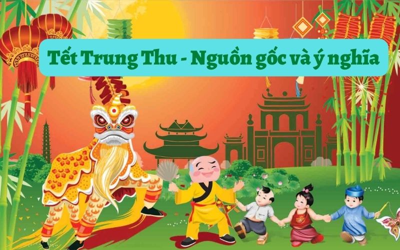 Truyền thống tết Trung Thu - Nguồn gốc và ý nghĩa