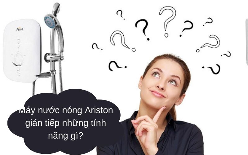 Máy nước nóng Ariston gián tiếp những tính năng gì?