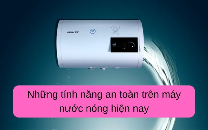 Những tính năng an toàn trên máy nước nóng hiện nay