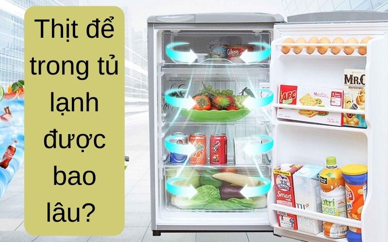 Thịt để trong tủ lạnh được bao lâu?