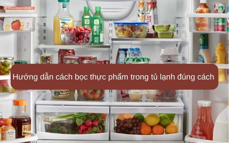 Hướng dẫn cách bọc thực phẩm trong tủ lạnh đúng cách