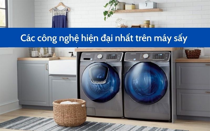 Các công nghệ hiện đại nhất trên máy sấy ngày nay bạn cần biết