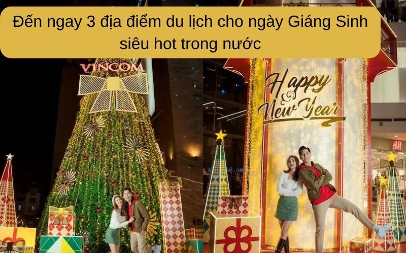 Đến ngay 3 địa điểm du lịch cho ngày Giáng Sinh siêu hot trong nước