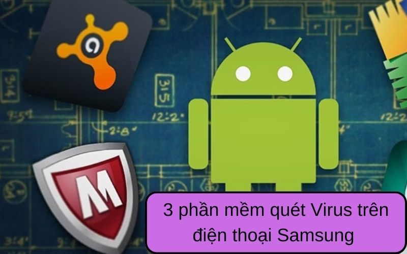 3 phần mềm quét Virus trên điện thoại Samsung