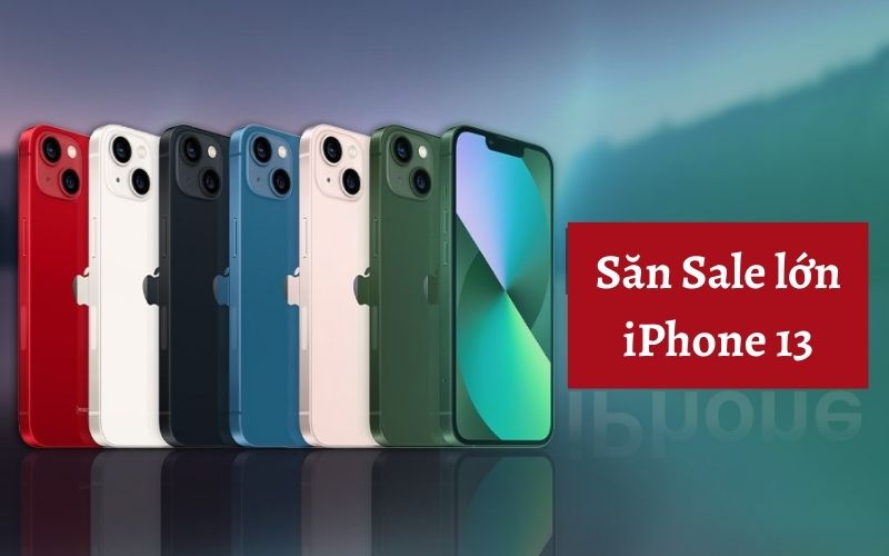 Săn ngay 3 Deal iPhone 13 mới nhất 2022