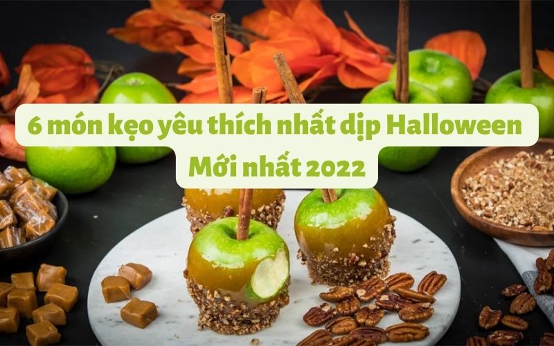 6 món kẹo yêu thích nhất dịp Halloween - mới nhất 2022