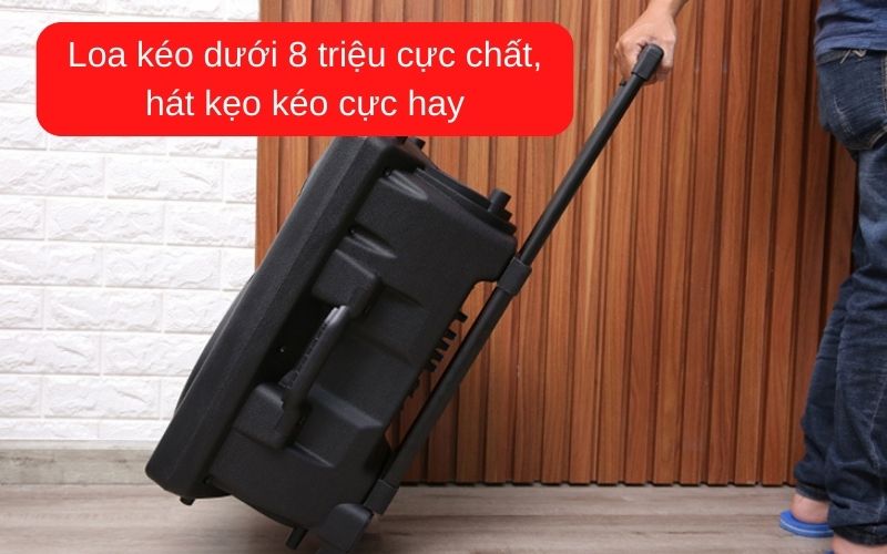 Loa kéo dưới 8 triệu cực chất, hát kẹo kéo cực hay