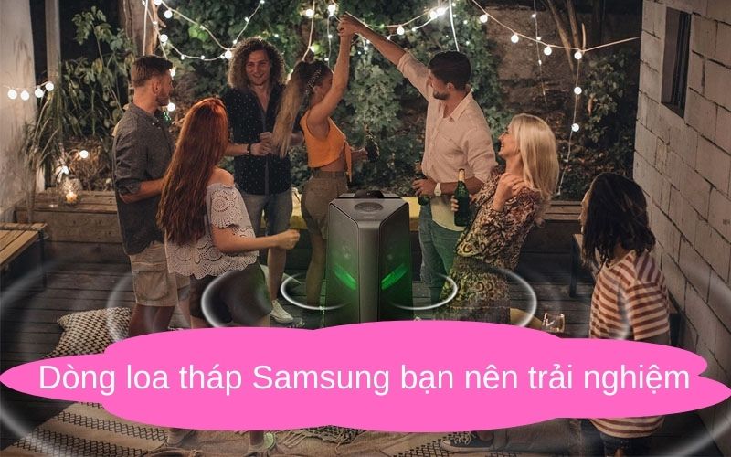 Dòng loa tháp Samsung nên trải nghiệm- Điện Máy Thiên Nam Hòa