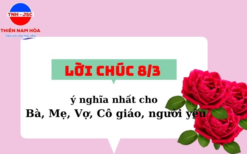 Lời chúc 8/3 ý nghĩa nhất dành cho Bà, Mẹ, Vợ, Cô giáo, người yêu