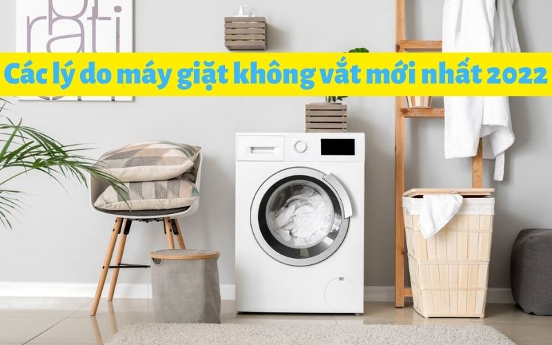 Các lý do máy giặt không vắt mới nhất 2022