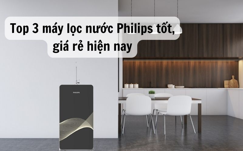 3 dòng máy lọc nước Philips giá tốt