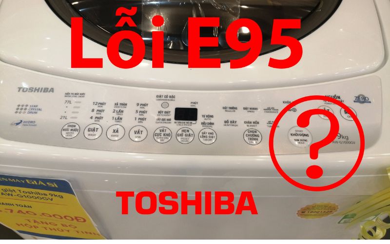 Máy giặt Toshiba báo lỗi e95. Cách khắc phục đơn giản, hiệu quả