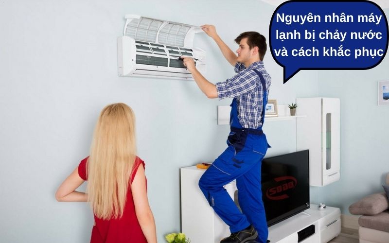 Nguyên nhân máy lạnh bị chảy nước và cách khắc phục