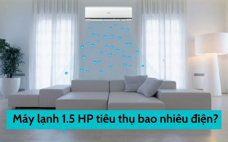 Máy lạnh 1.5 HP tiêu thụ bao nhiêu điện?
