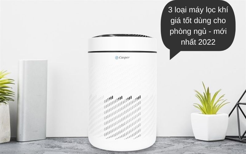 3 loại máy lọc khí giá tốt dùng cho phòng ngủ - mới nhất 2022