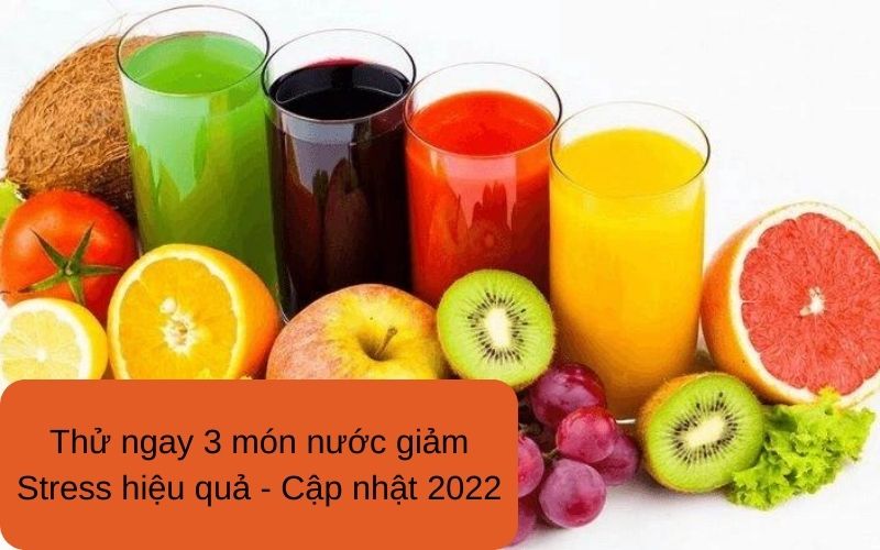 Thử ngay 3 món nước giảm Stress hiệu quả - Cập nhật 2022
