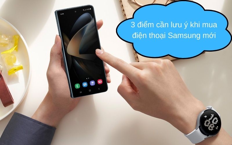 3 điểm cần lưu ý khi mua điện thoại Samsung mới