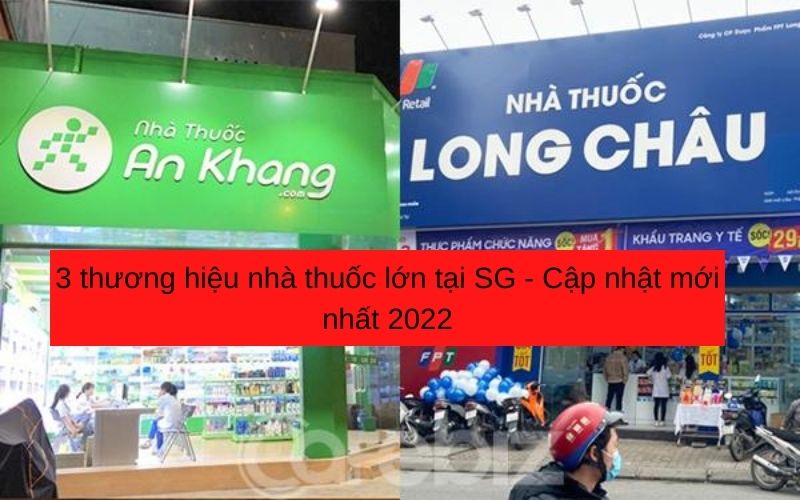 3 thương hiệu nhà thuốc lớn tại SG - Cập nhật mới nhất 2022