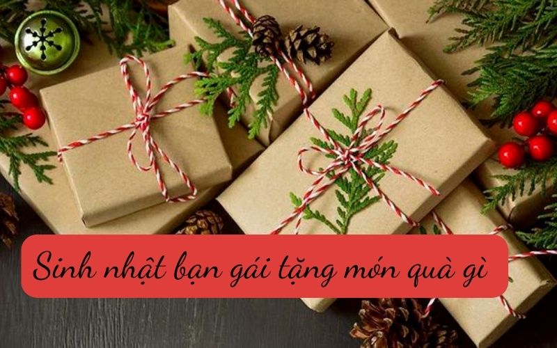 Sinh nhật bạn gái tặng món quà gì