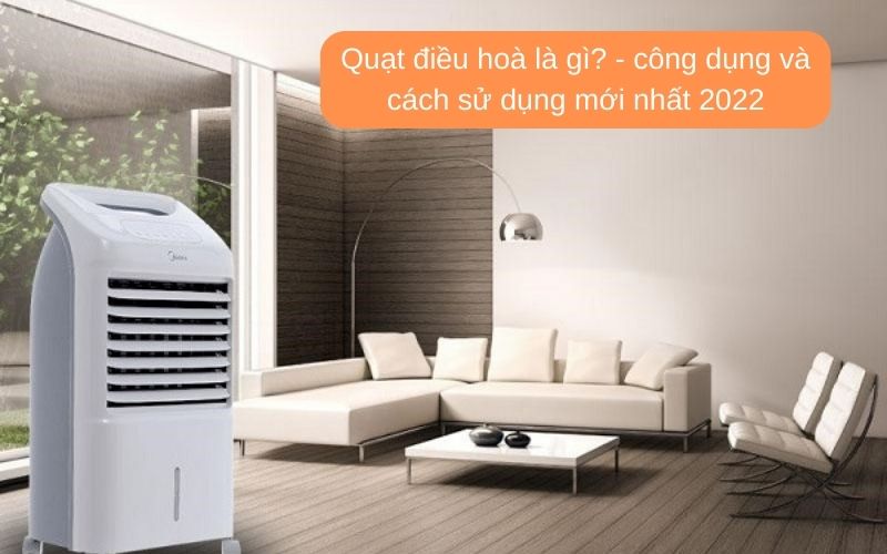 Quạt điều hoà là gì? - Công dụng và cách sử dụng mới nhất 2022