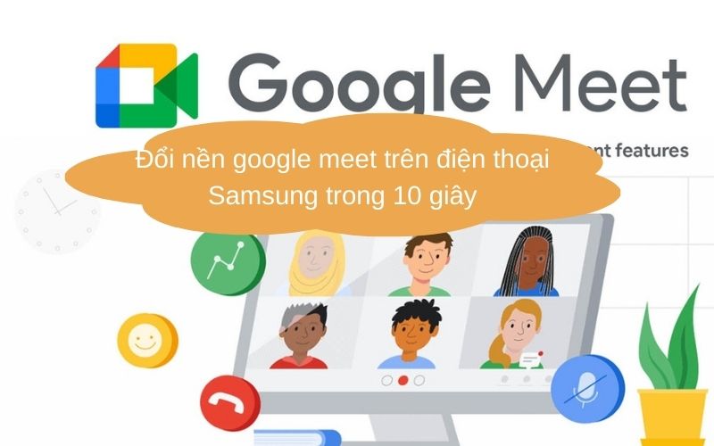 Đổi nền google meet trên điện thoại Samsung trong 10 giây