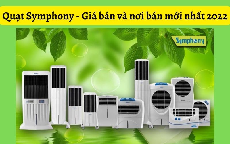 Quạt Symphony - giá bán và nơi bán mới nhất 2022