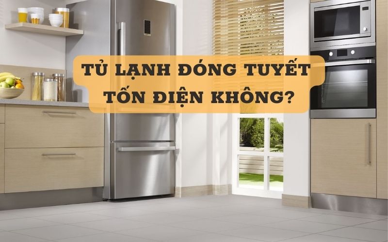 Tủ lạnh đóng tuyết có tốn điện không? Nguyên nhân và cách khắc phục