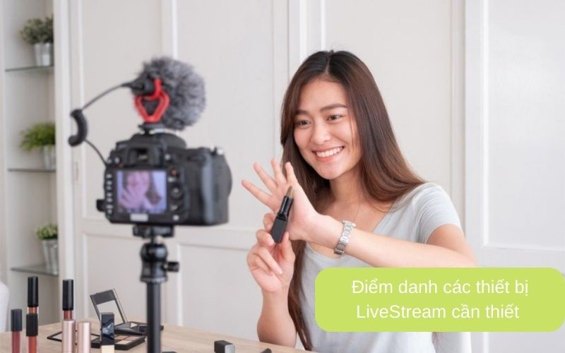 Điểm danh các thiết bị LiveStream cần thiết