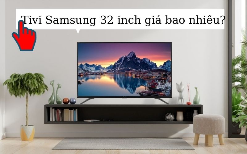 Tivi Samsung 32 inch giá bao nhiêu tại Điện máy Thiên Nam Hòa