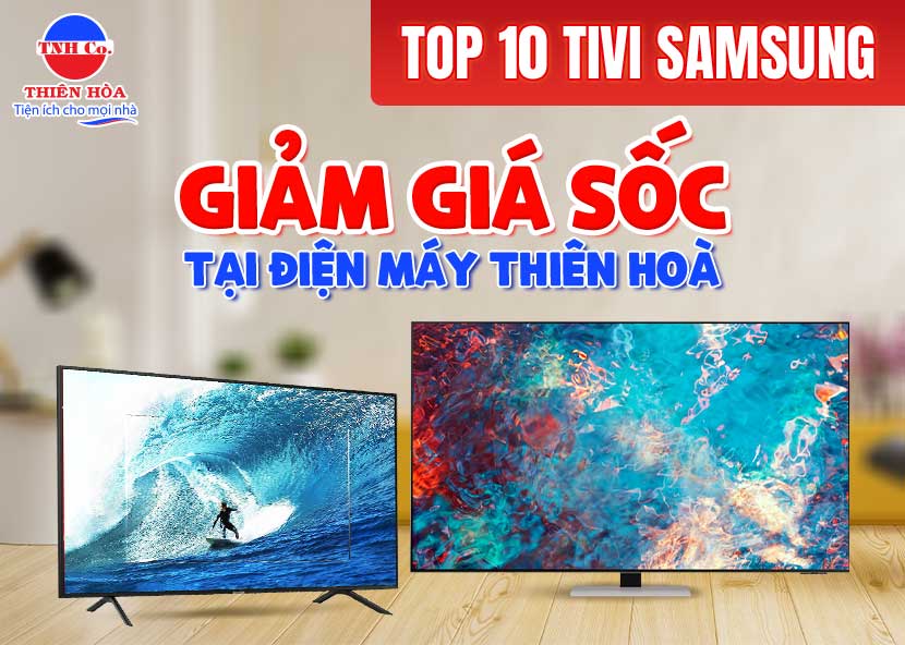 Top 10 Tivi Samsung giảm giá sốc 2022 tại Điện Máy Thiên Nam Hòa