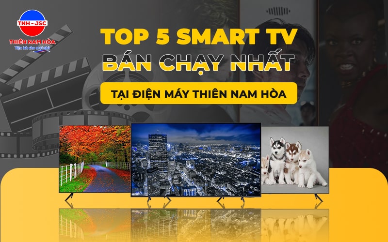 Top 5 Smart Tivi Samsung bán chạy nhất tại Điện Máy Thiên Nam Hòa