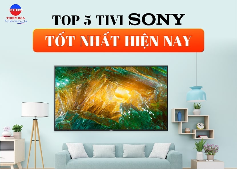 Rinh ngay 5 dòng tivi Sony tốt nhất hiện nay cho gia đình