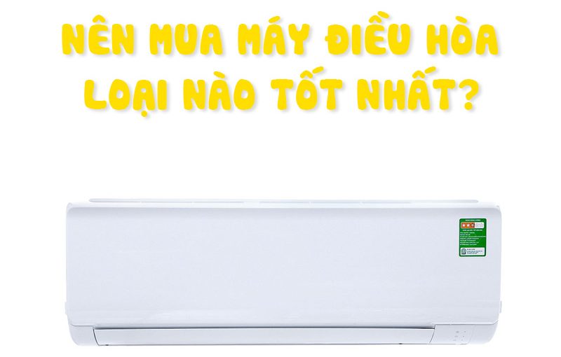 Máy lạnh hãng nào là tốt nhất hiện nay, chọn loại nào phù hợp nhất?